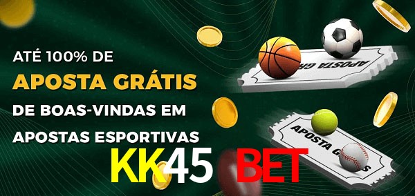 KK45 Bet Ate 100% de Aposta Gratis