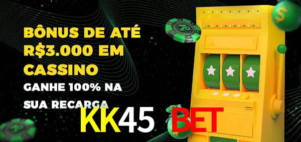 KK45 Bet melhor bônus de depósito